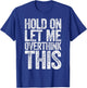 Hold On Let Me Overthink This Shirt Funny Quote Overthinking T-Shirt - T-Shirt | Royal