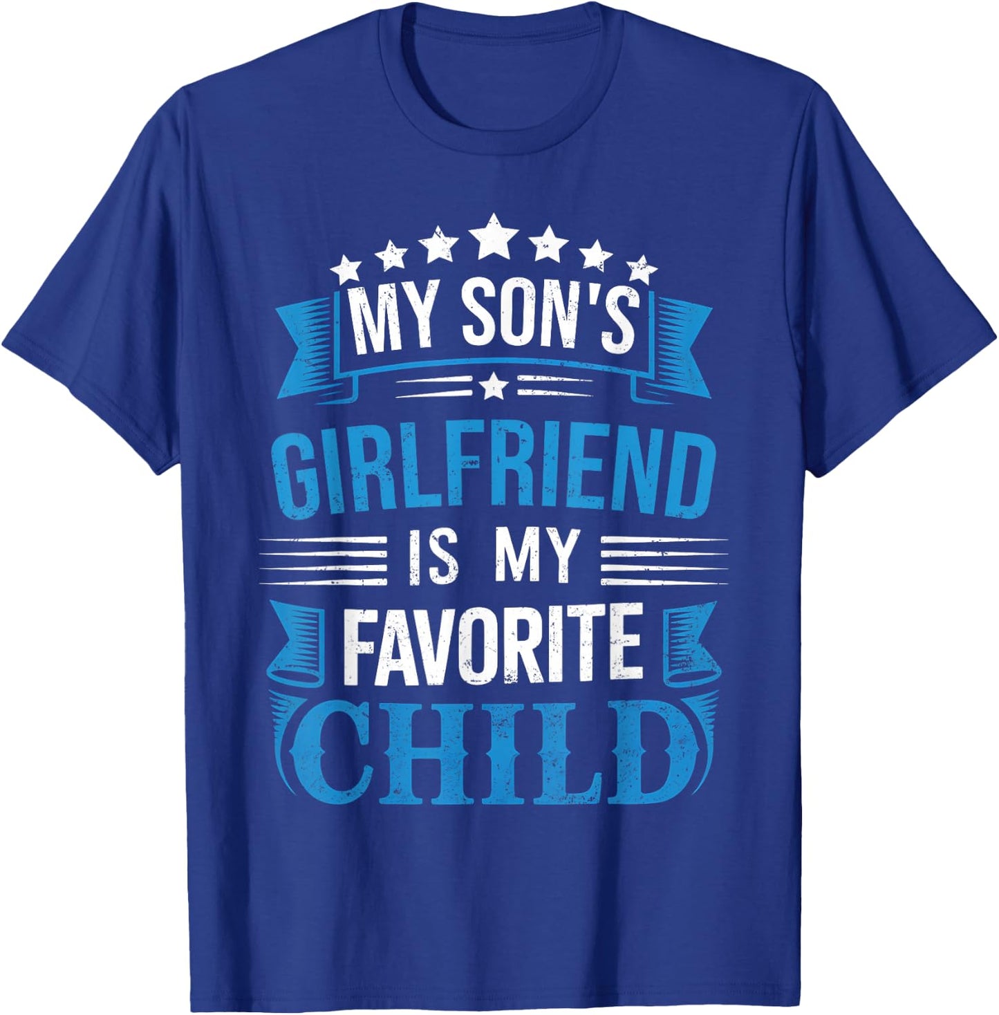 My Son's Girlfriend is Favorite Child for Father Fathers Day T-Shirt - T-Shirt | Royal