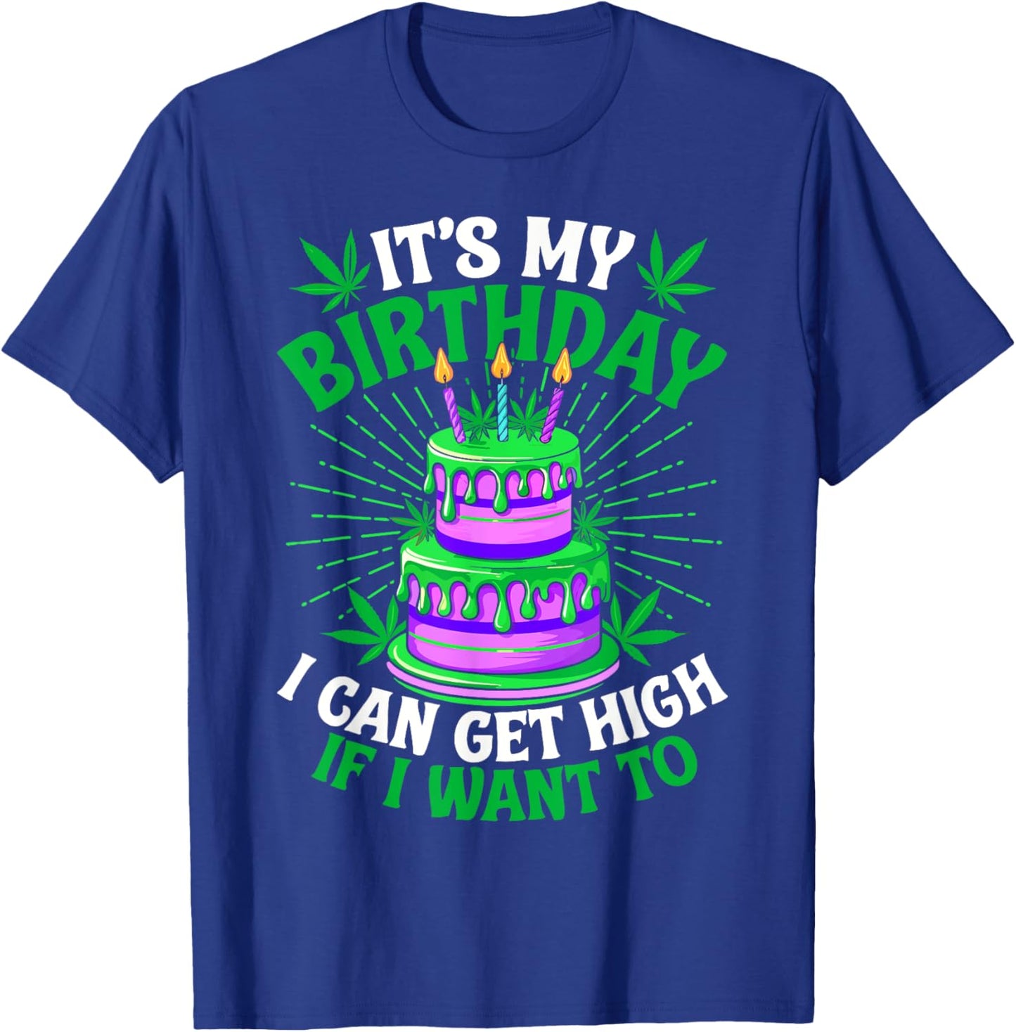 It's My Birthday I Can Get High If I Want To Funny Marijuana T-Shirt - T-Shirt | Royal