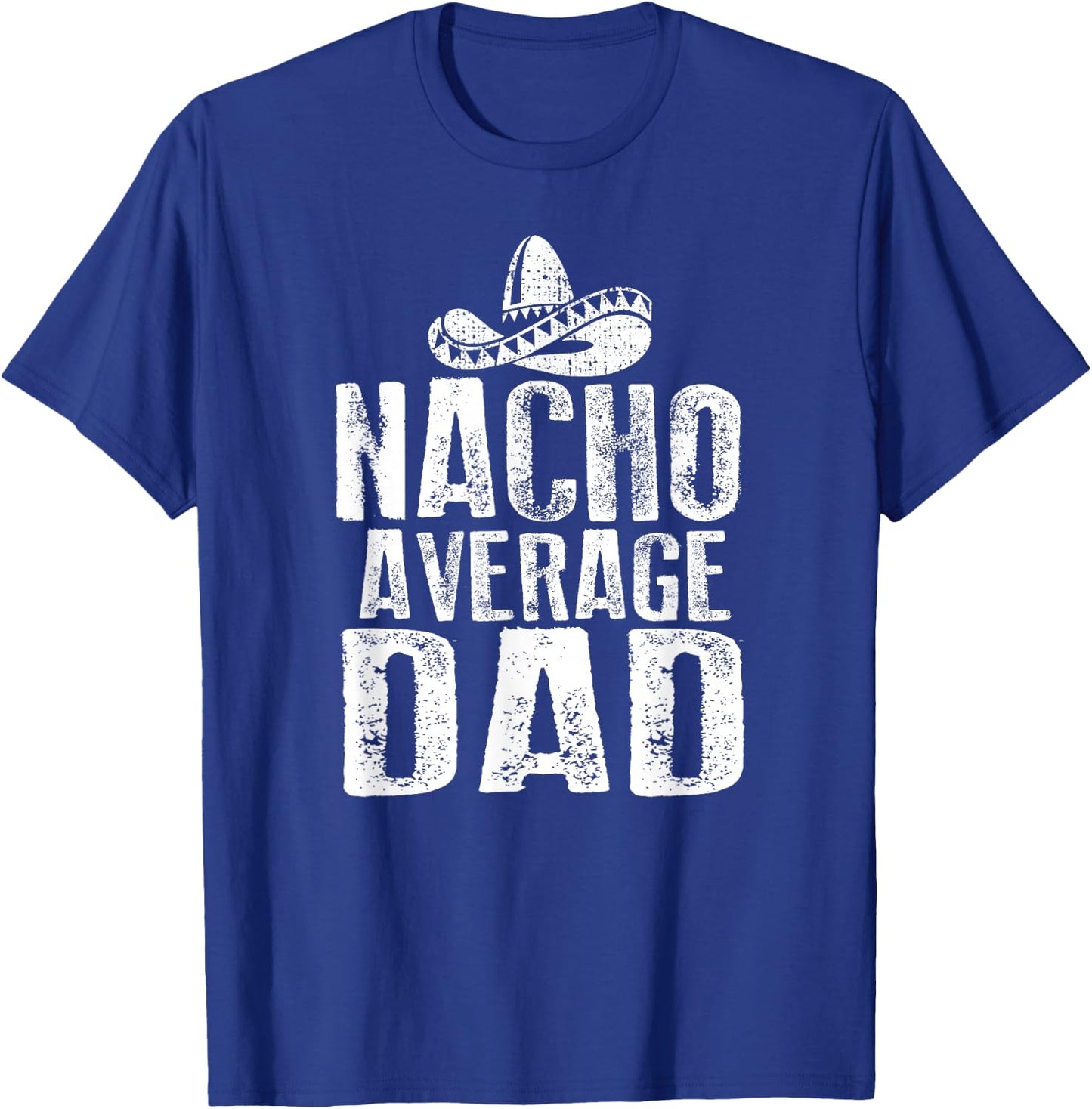 Nacho Average Dad Shirt Funny Mexican T-Shirt - T-Shirt | Royal