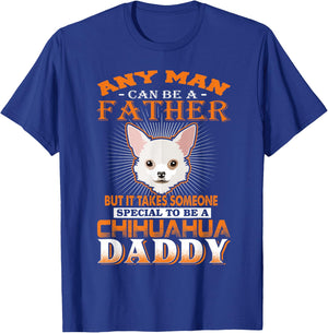 Any Man Can Be A Father Chihuahua Daddy Funny Dog Dad T-Shirt - T-Shirt | Royal