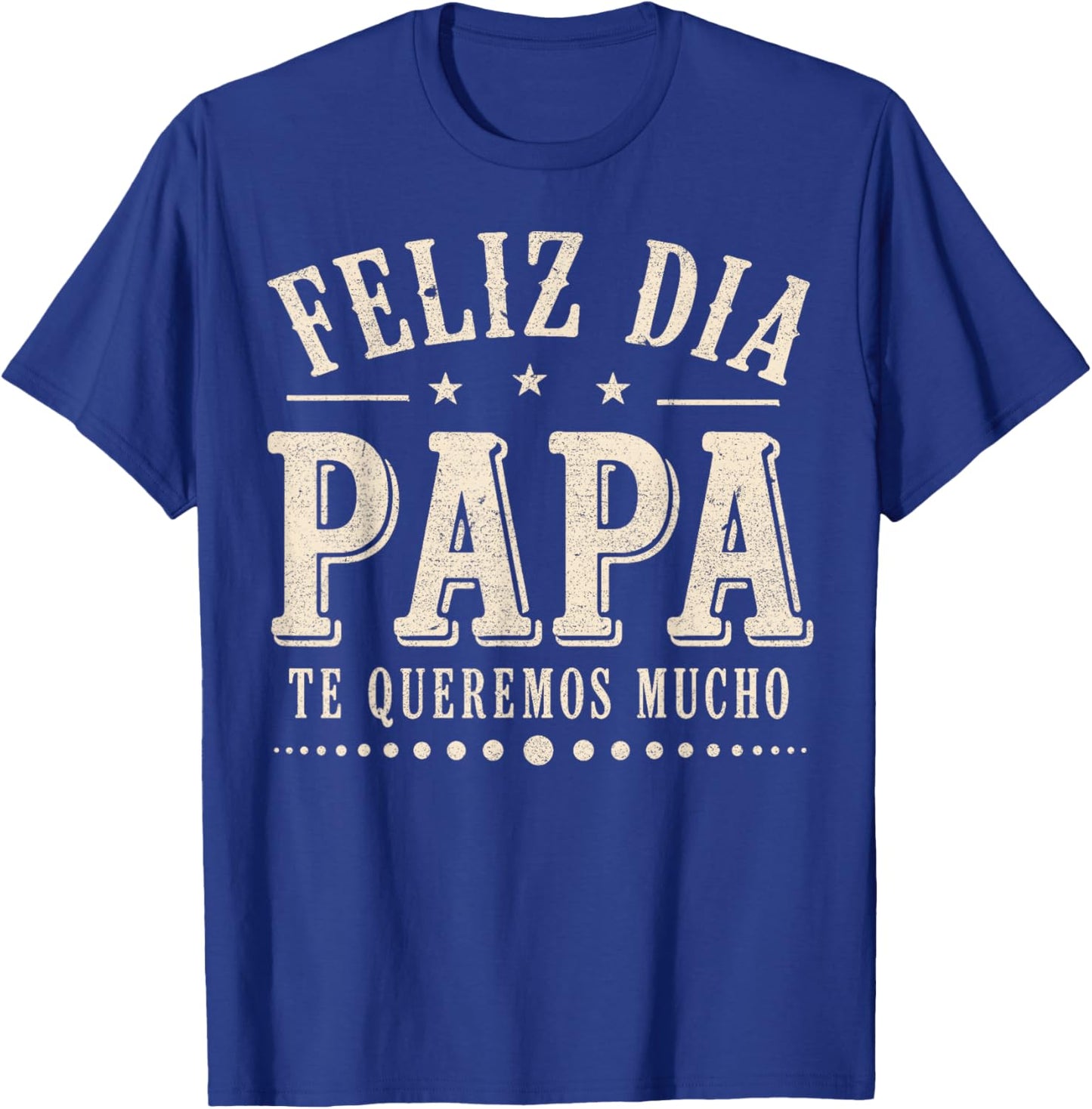 Feliz Dia Papa Te Queremos Mucho Spanish Dad Fathers Day T-Shirt - T-Shirt | Royal