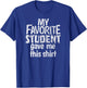 My Favorite Student Gave Me This Shirt Gag Gift T-Shirt - T-Shirt | Royal