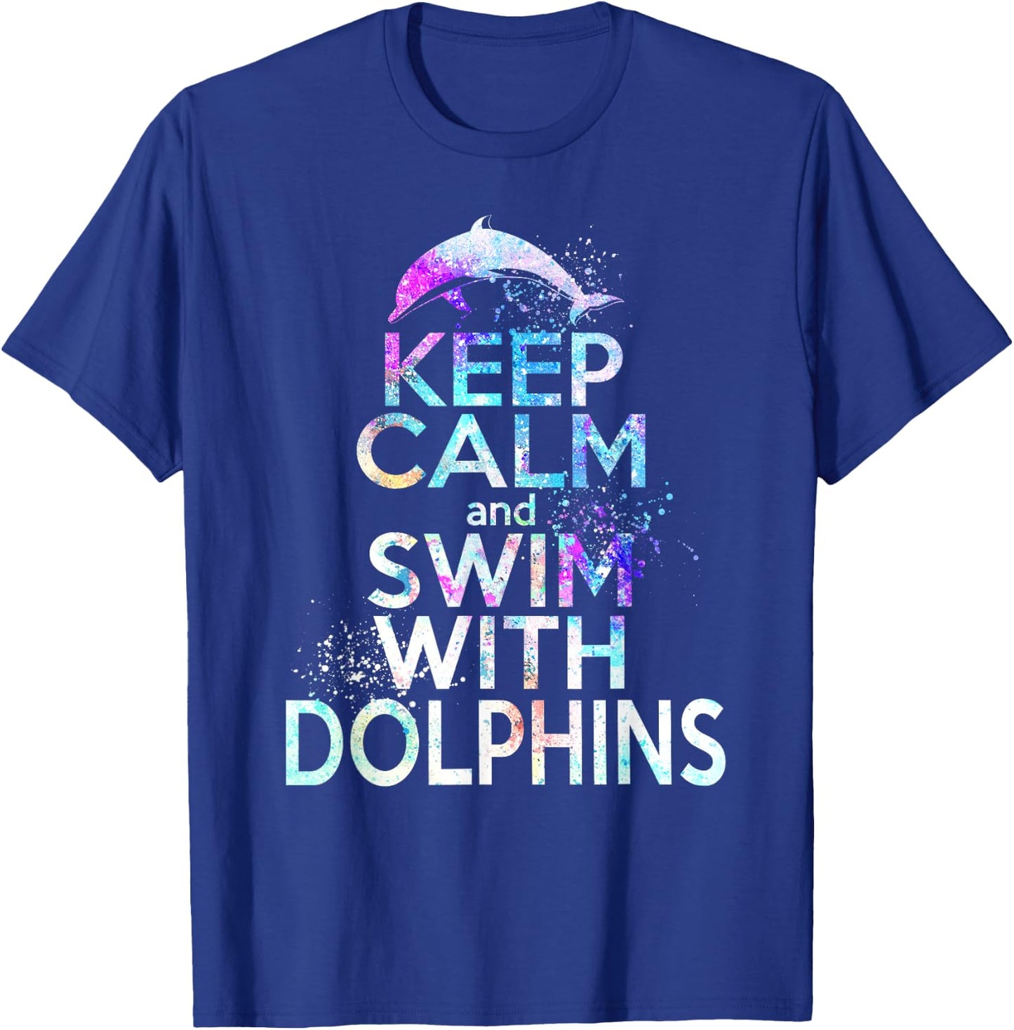 KEEP CALM & SWIM WITH DOLPHINS Funny Dolphin Lover Graphic T-Shirt - T-Shirt | Royal