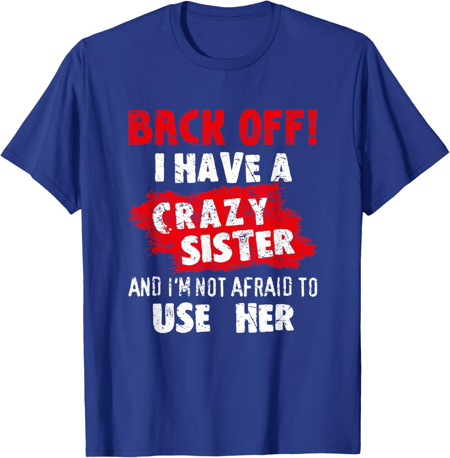 Back Off I Have A Crazy Sister Shirt Hilarious Family Gifts T-Shirt - T-Shirt | Royal