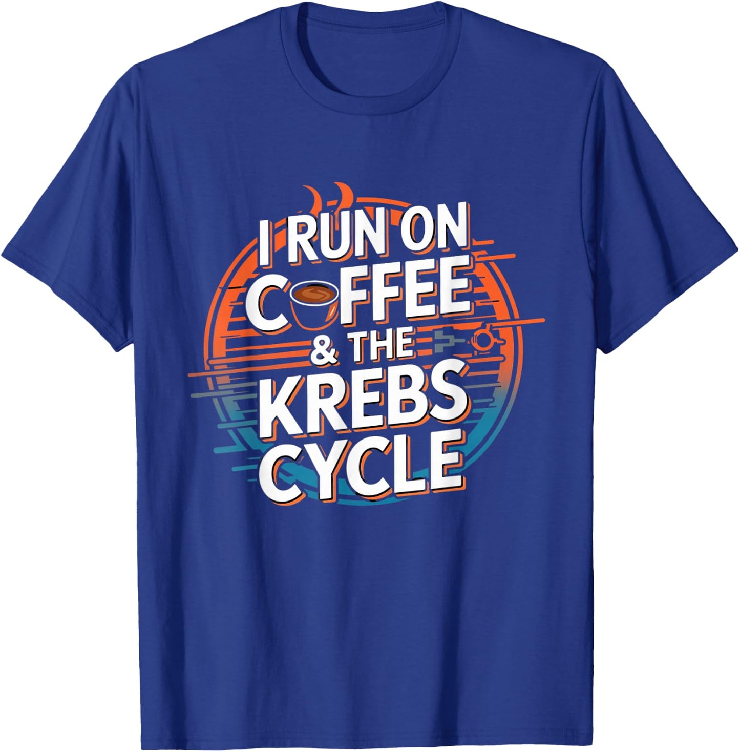 I Run On Coffee & The Krebs Cycle Biology Biochemistry Funny T-Shirt - T-Shirt | Royal