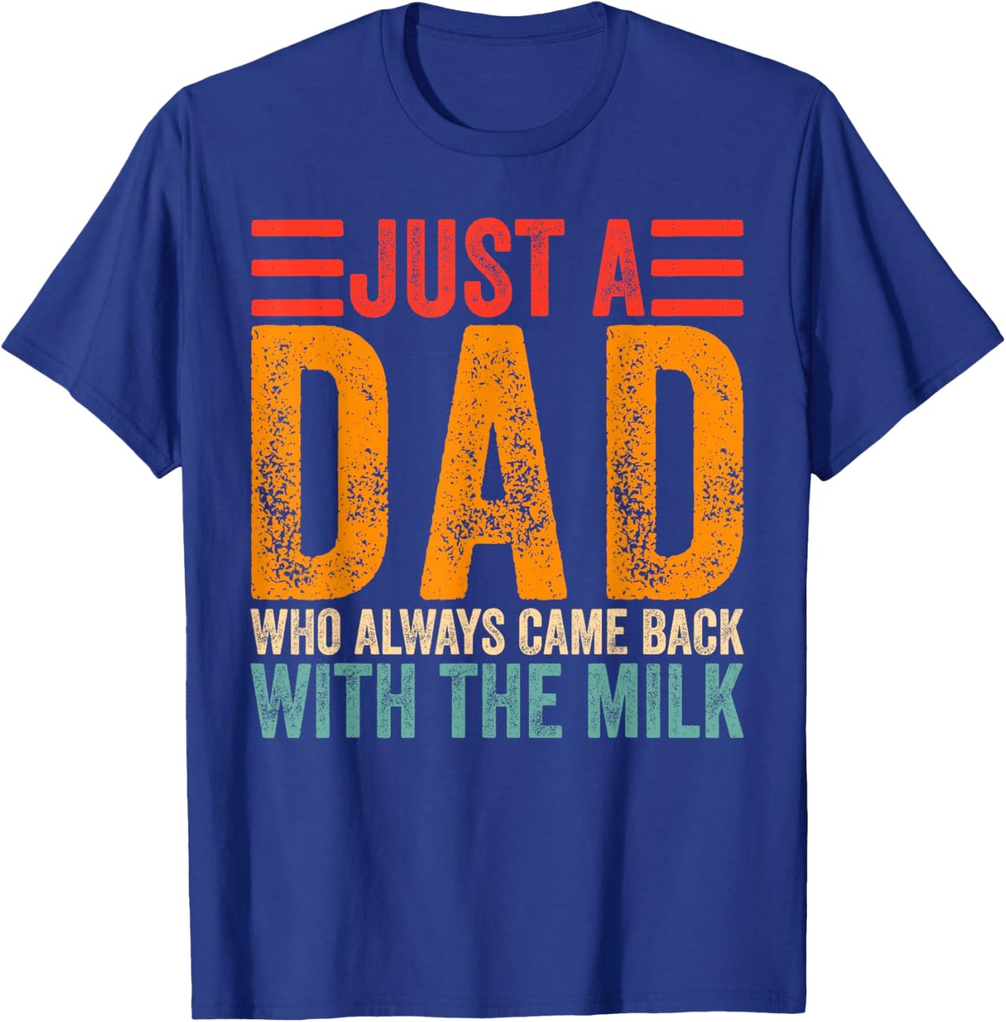 Just A Dad Who Always Came Back With The Milk T-Shirt - T-Shirt | Royal