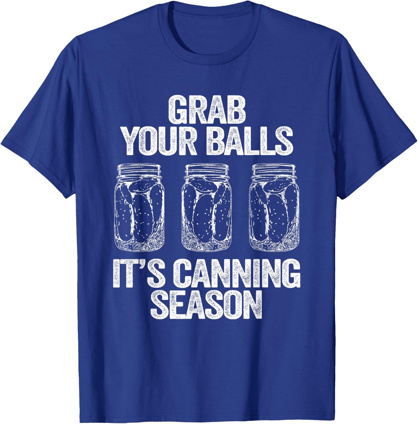Grab Your Balls It's Canning Season Apparel Canner Mason Jar T-Shirt - T-Shirt | Royal