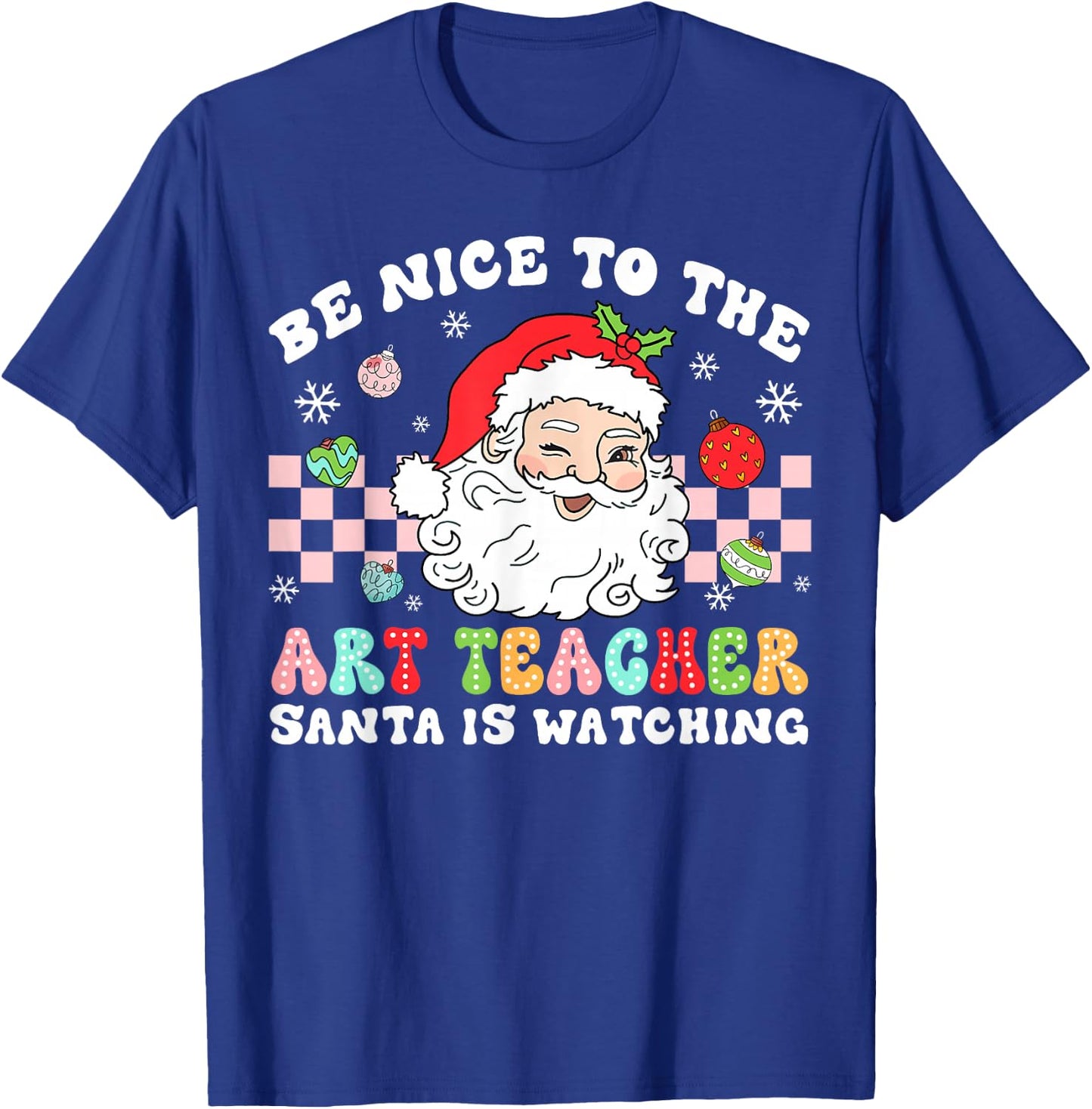 Be Nice To The Art Teacher Santa Is Watching Christmas T-Shirt - T-Shirt | Royal