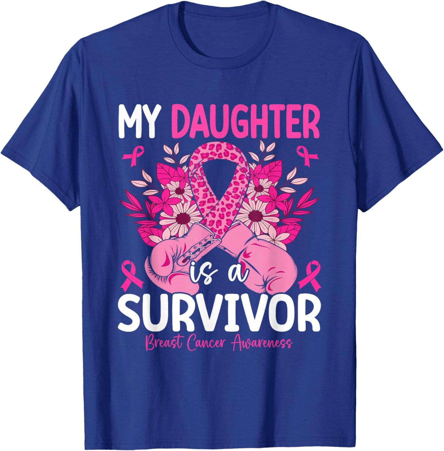 My Daughter Is A Survivor Breast Cancer Awareness Pink T-Shirt - T-Shirt | Royal