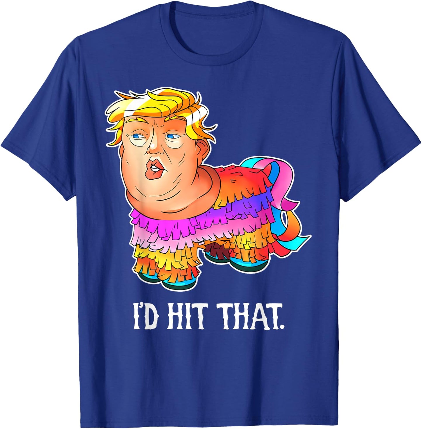 Trump Pinata Shirt, I'd Hit That Cinco de Mayo T-Shirt - T-Shirt | Royal