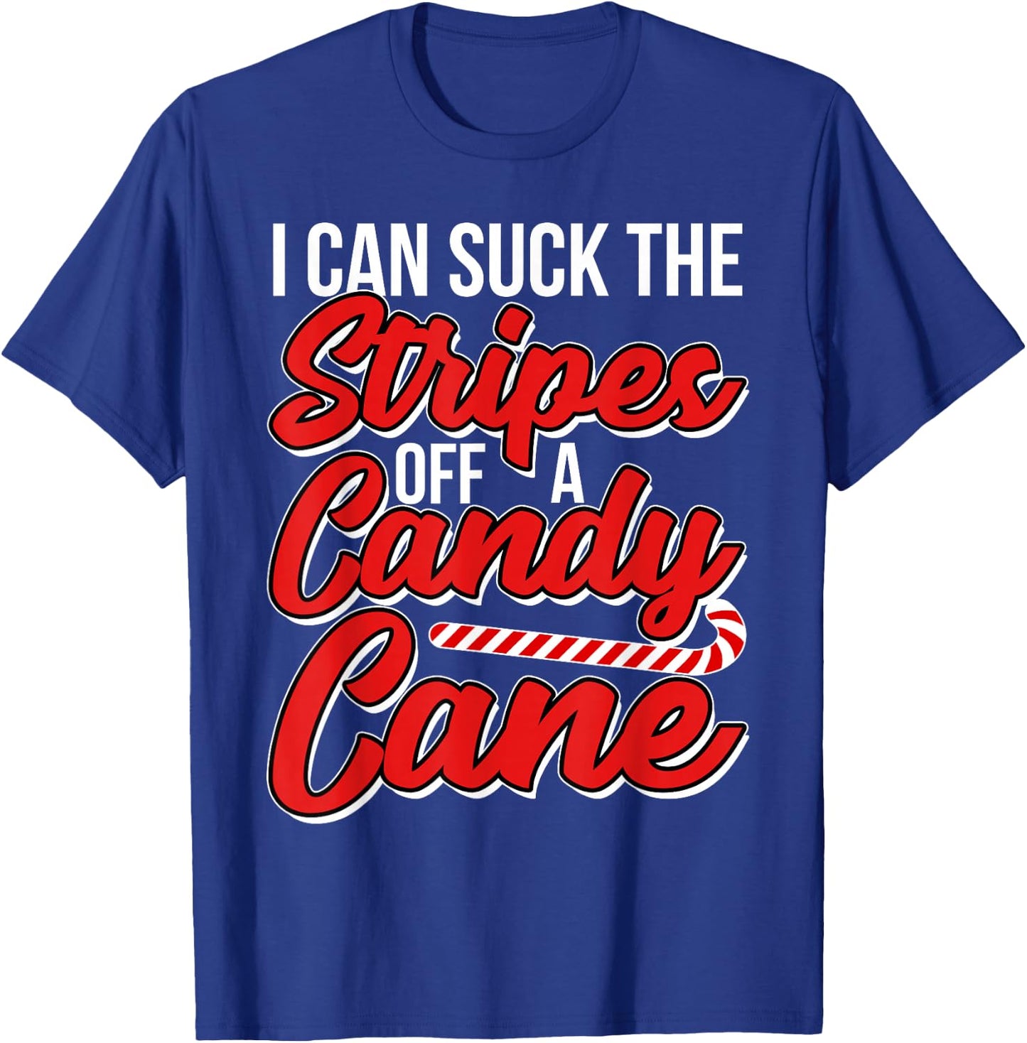 I Can Suck the Stripes Off a Candy Cane Adult Christmas T-Shirt - T-Shirt | Royal