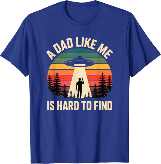 A Dad Like Me is Hard to Find Alien UFO Dad Papa Fathers Day T-Shirt - T-Shirt | Royal