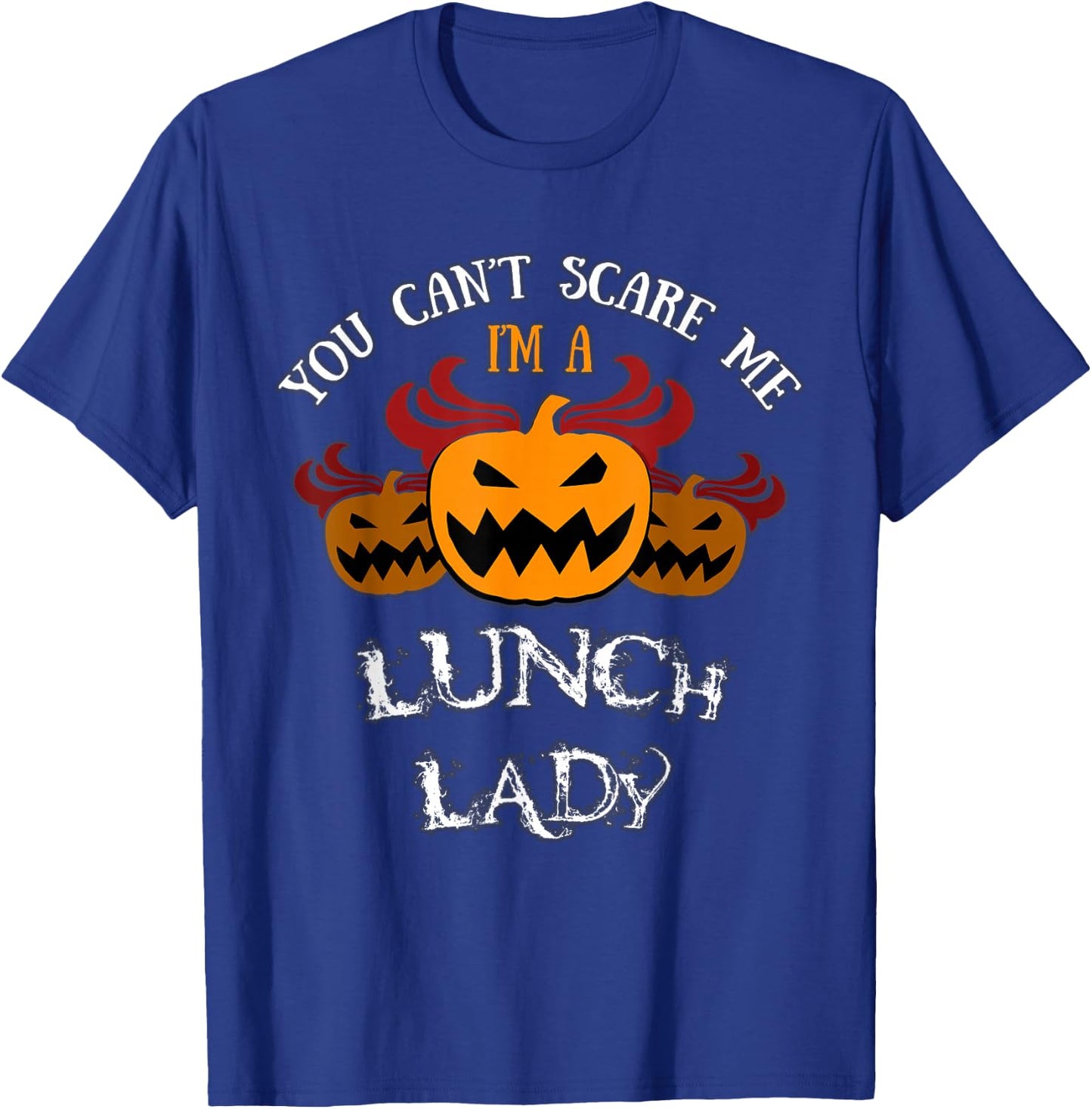 Halloween Costume: You Won't Scare Me I'm A Lunch Lady T-Shirt - T-Shirt | Royal