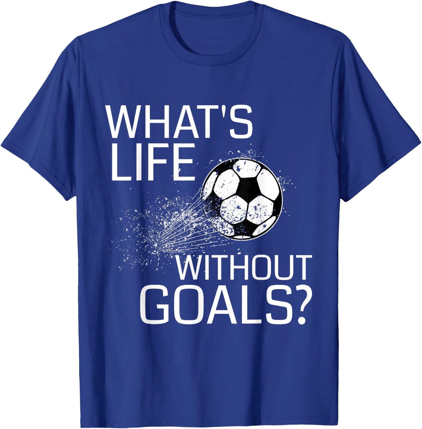 What's Life Without Goals? - Funny Soccer Gift T-Shirt - T-Shirt | Royal