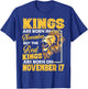 Real Kings Are Born On November 17 I Am A Real King Of Mine T-Shirt - T-Shirt | Royal