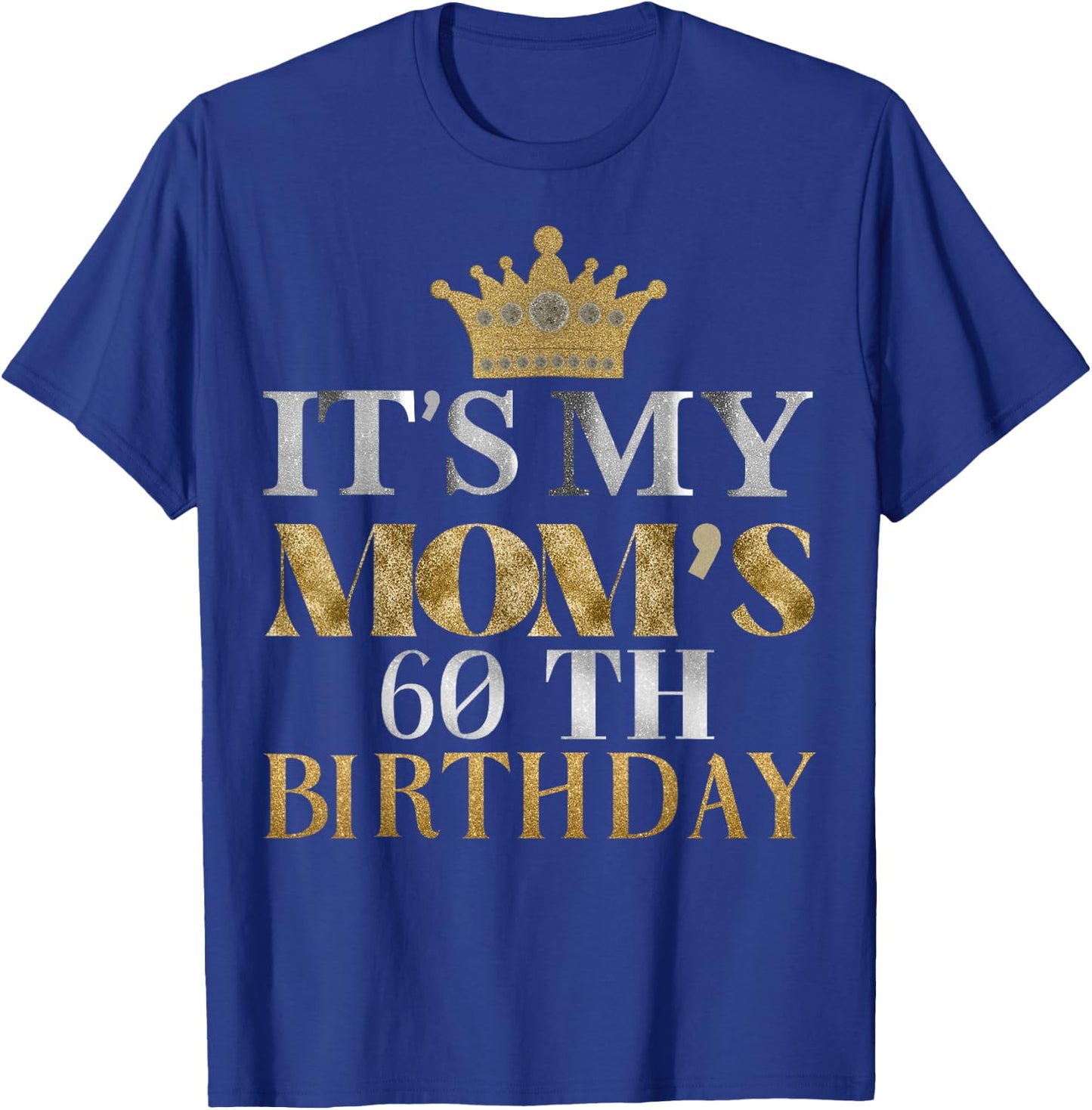 It's My Mom's 60th Birthday Ideas Family Matching Queen T-Shirt - T-Shirt | Royal