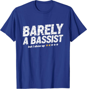 Barely A Bassist But I Show Up Funny Bass Guitar Guitarist T-Shirt - T-Shirt | Royal
