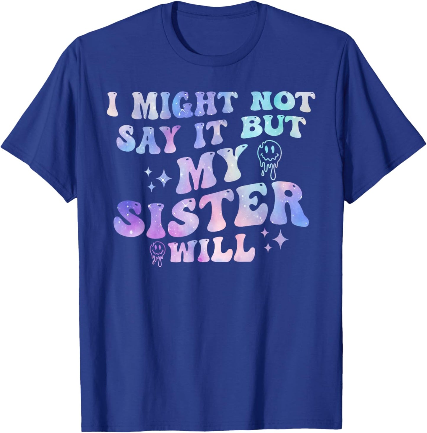 I Might Not Say It But My Sister Will Matching Sibling T-Shirt - T-Shirt | Royal