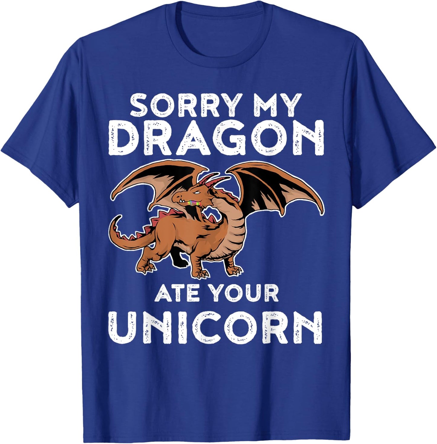Sorry My Dragon Ate Your Unicorn | Funny Dragon Shirt T-Shirt - T-Shirt | Royal