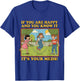 If You are Happy and You Know It It's Your Meds T-Shirt - T-Shirt | Royal