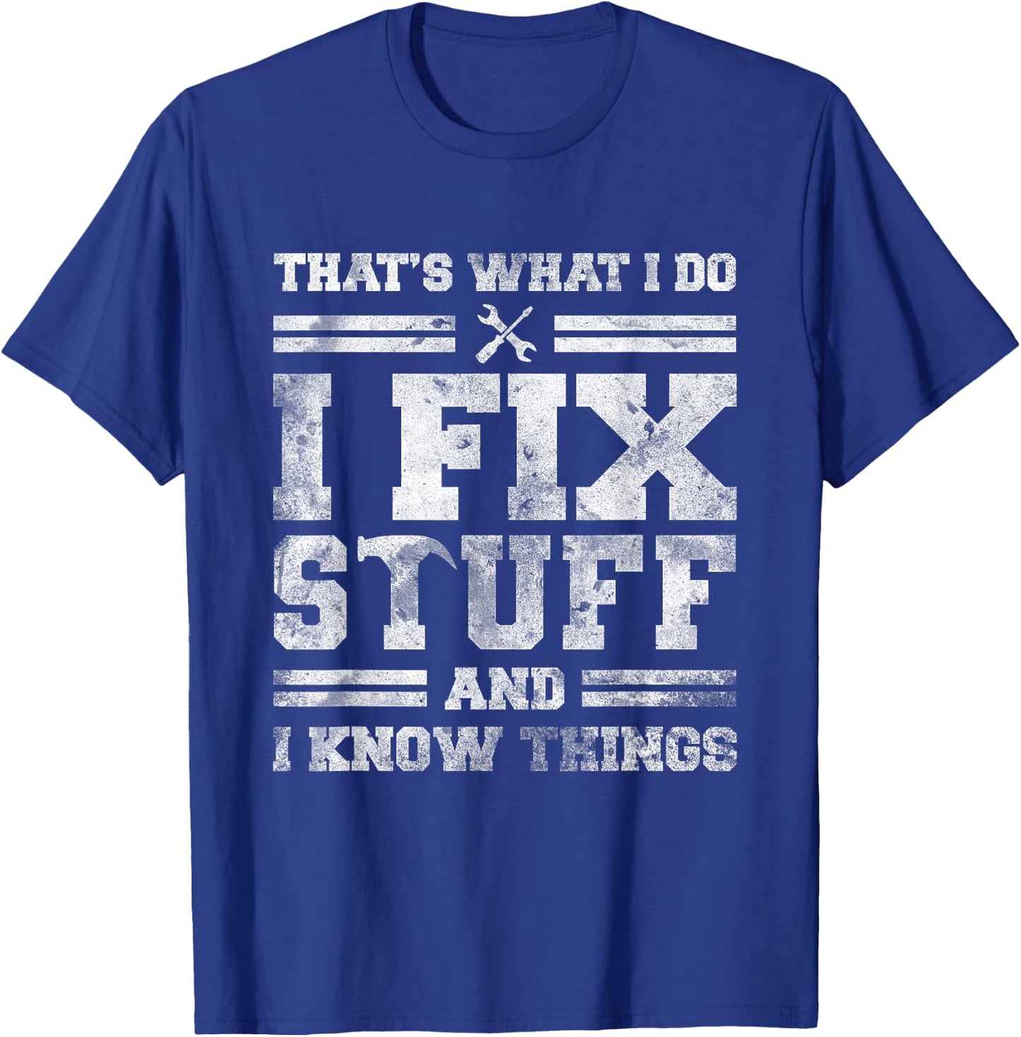 That's What I Do I Fix Stuff And I Know Things Funny Saying Short Sleeve T-Shirt - T-Shirt | Royal