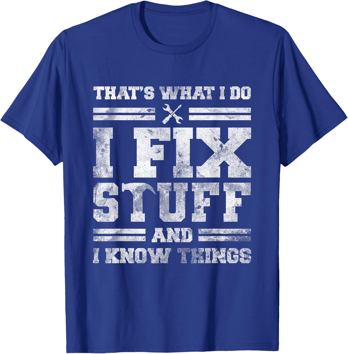 That's What I Do I Fix Stuff And I Know Things Funny Saying Short Sleeve T-Shirt - T-Shirt | Royal