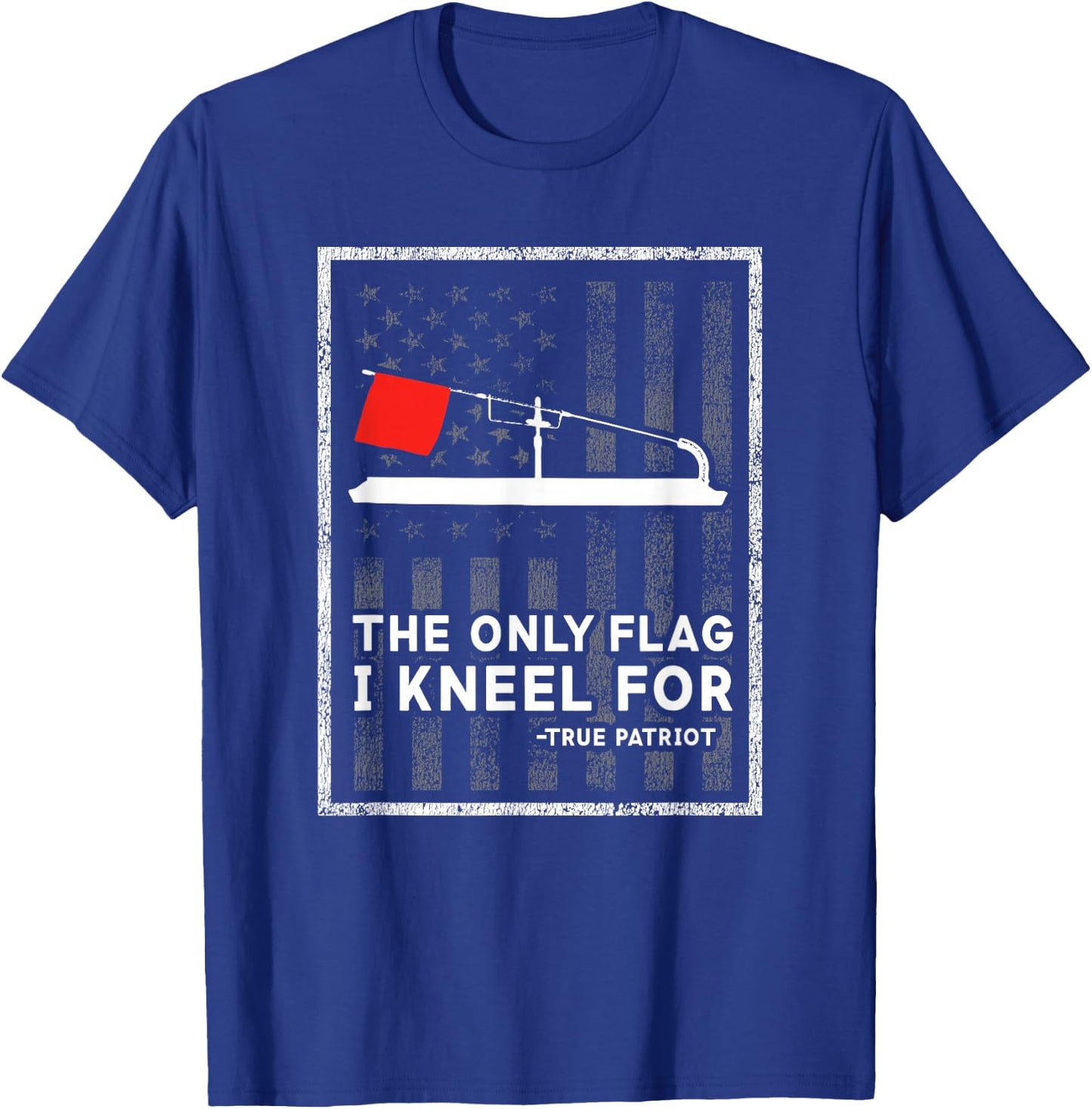 Ice Fishing Tip Up The Only Flag I Kneel for T-Shirt - T-Shirt | Royal