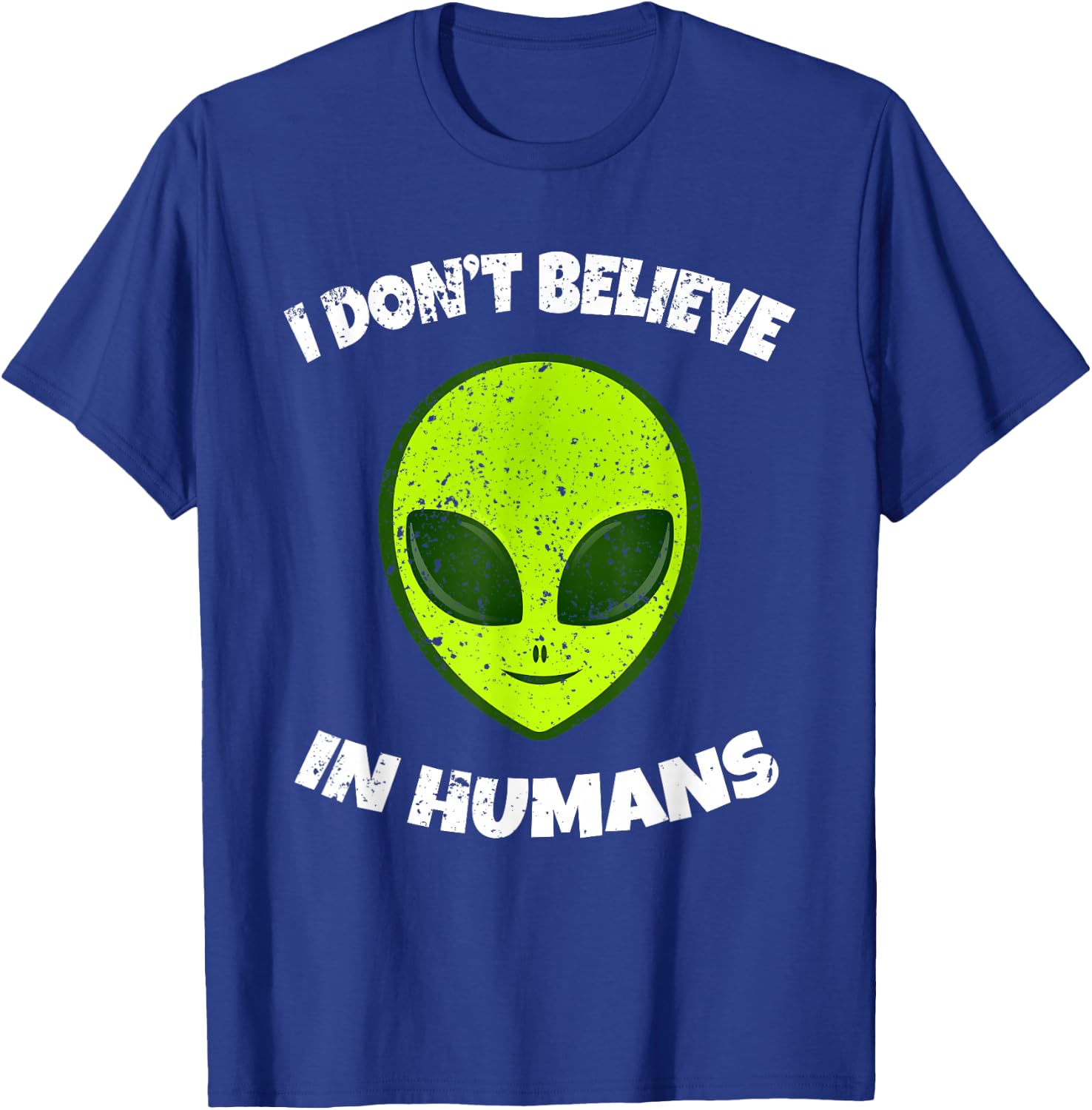 Green Alien I Don't Believe in Humans T-Shirt - T-Shirt | Royal