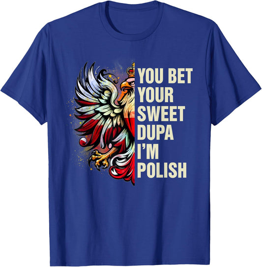 Dyngus Day Polish Pride You Bet Your Sweet Dupa I'm Polish T-Shirt - T-Shirt | Royal