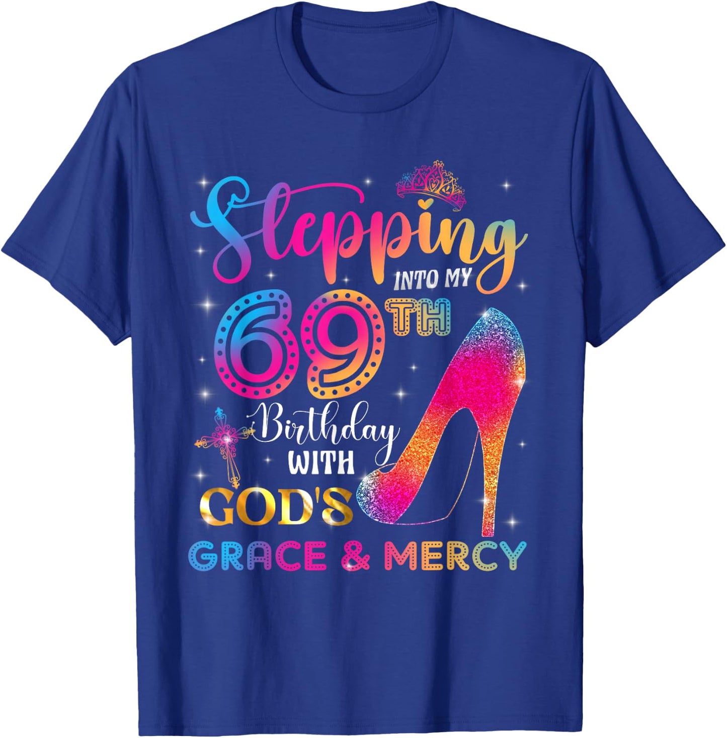 Stepping into my 69th birthday with God's grace & Mercy Girl T-Shirt - T-Shirt | Royal