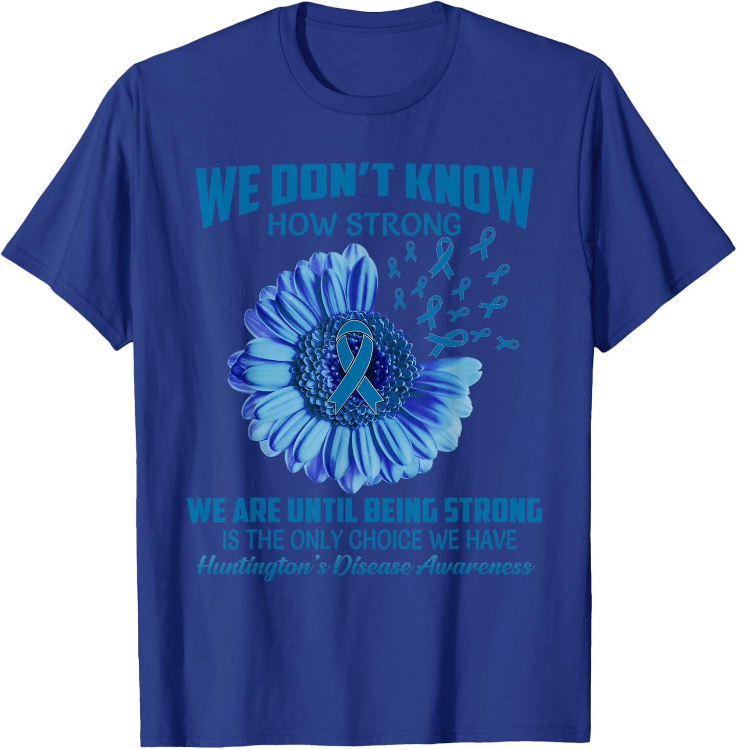 We don't know how strong Huntington's Disease T-Shirt - T-Shirt | Royal