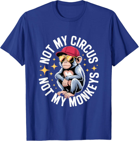 Not My Circus Not My Monkeys T-Shirt - T-Shirt | Royal