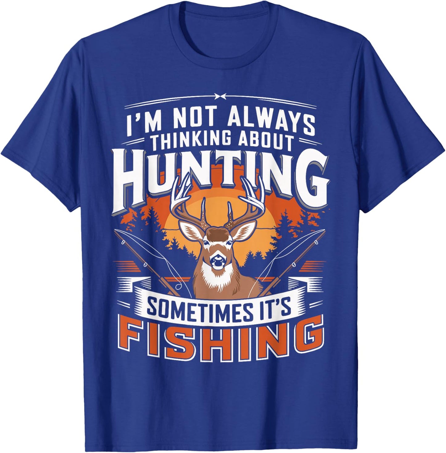 I'm Not Always Thinking About Hunting Sometimes It's Fishing T-Shirt - T-Shirt | Royal
