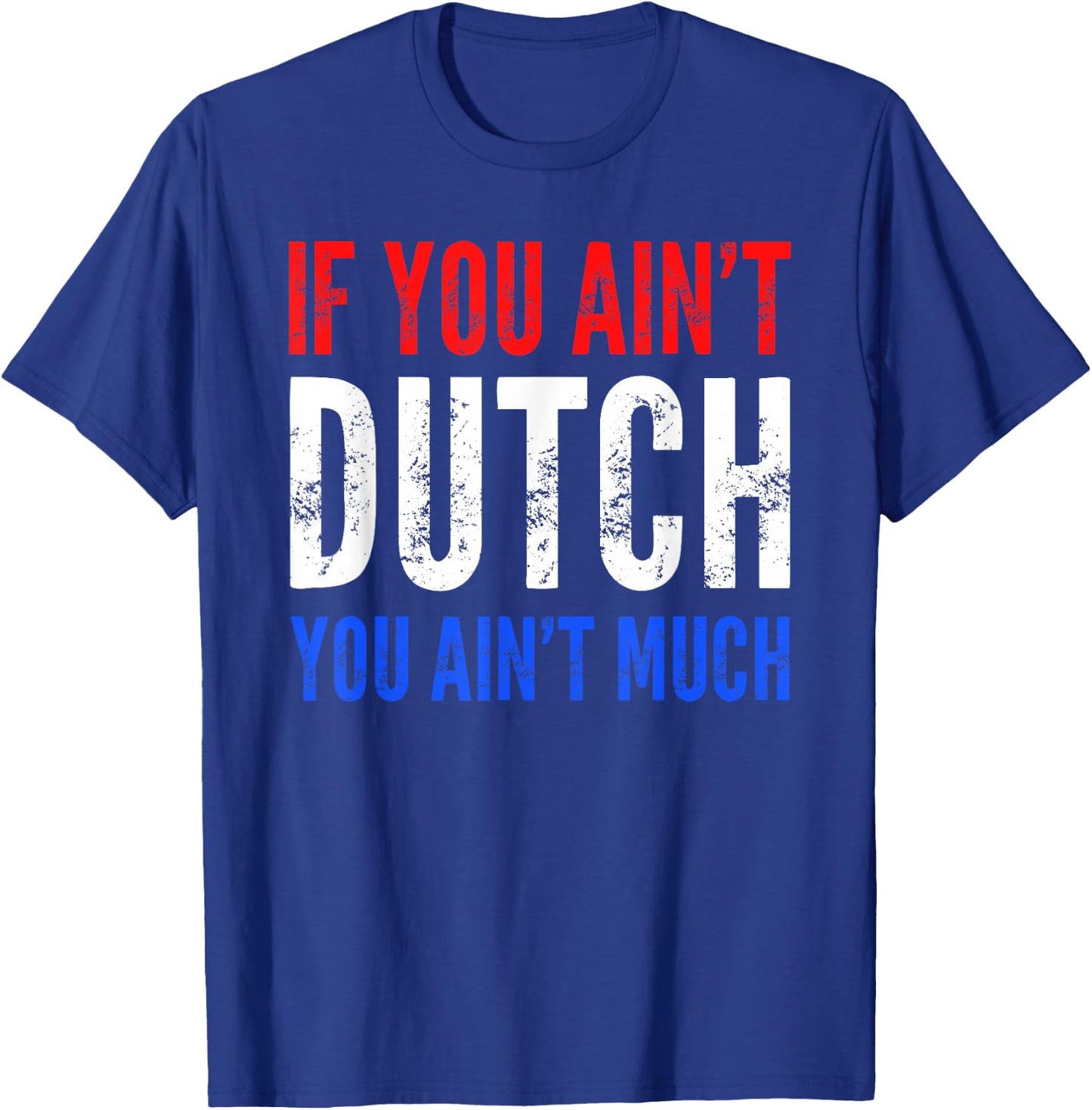 If You Ain't Dutch You Ain't Much T shirt T-Shirt - T-Shirt | Royal