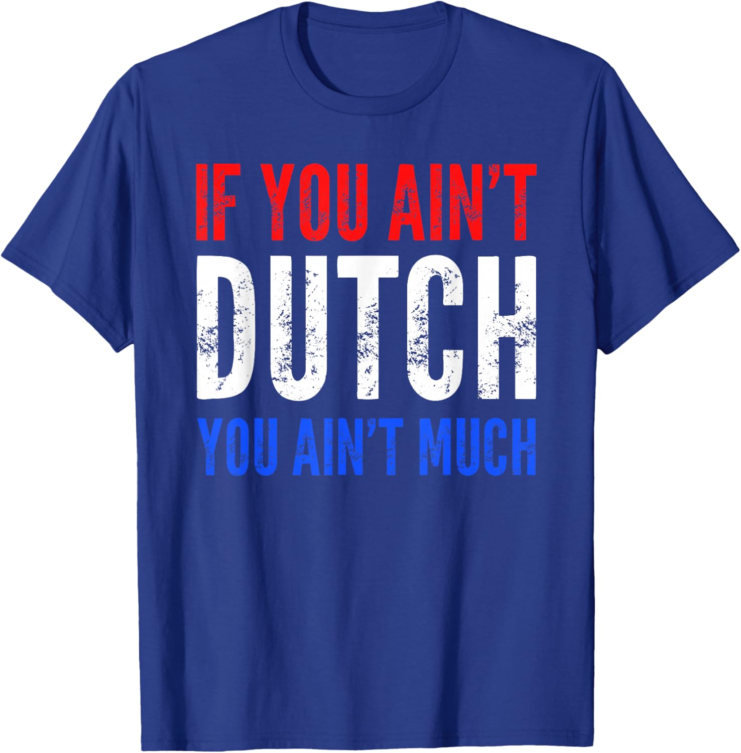 If You Ain't Dutch You Ain't Much T shirt T-Shirt - T-Shirt | Royal