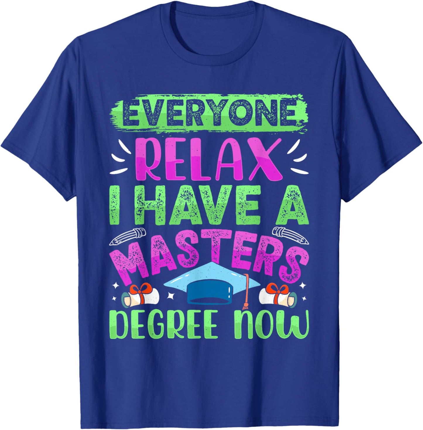 Master's Degree EVERYONE RELAX I HAVE A MASTERS DEGREE T-Shirt - T-Shirt | Royal