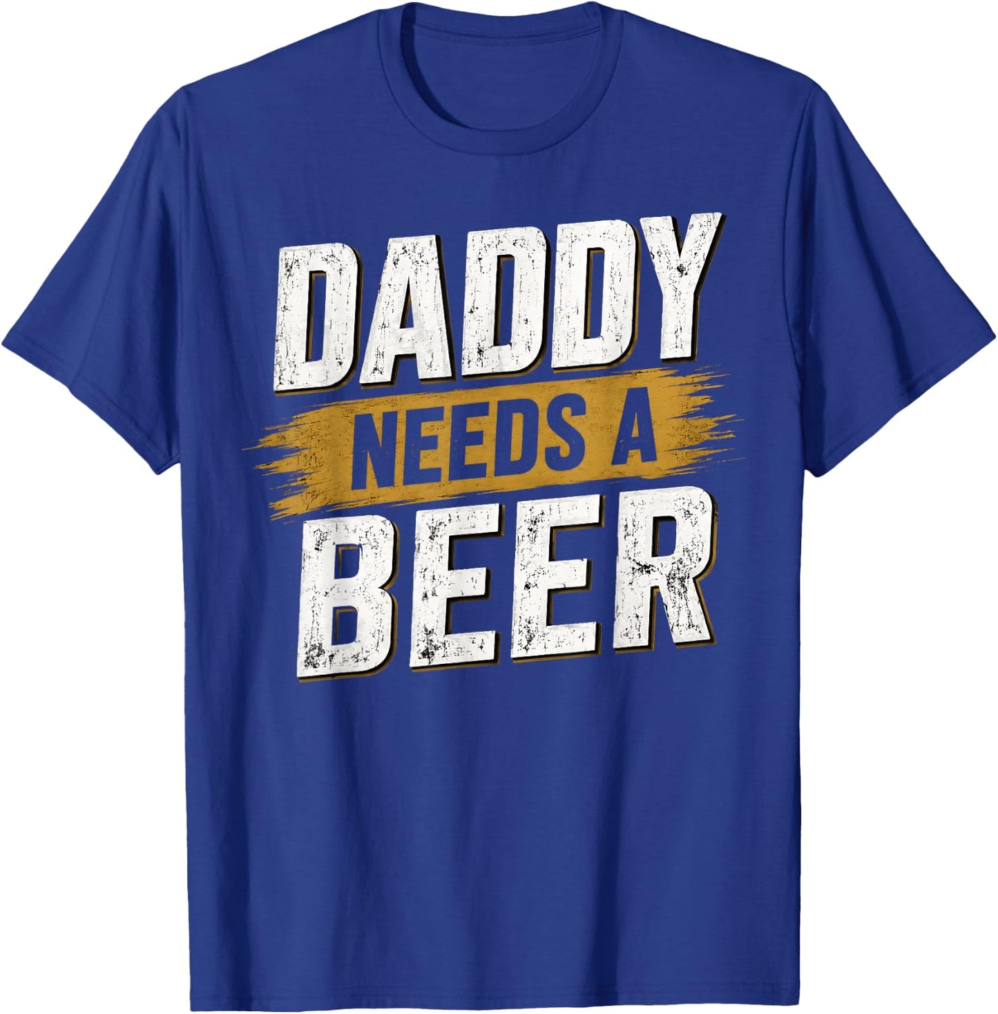 Daddy Needs A Beer - Funny Men Drinking Dad Fathers Day T-Shirt - T-Shirt | Royal