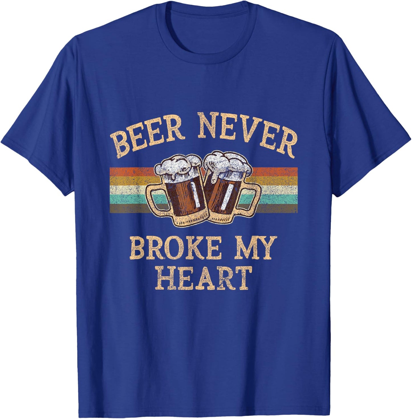Beer Never Broke My Heart Funny Drinking Lovers Gift T-Shirt - T-Shirt | Royal