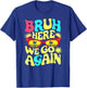 Bro First Day of School Back To School Bruh Here We Go Again T-Shirt - T-Shirt | Royal