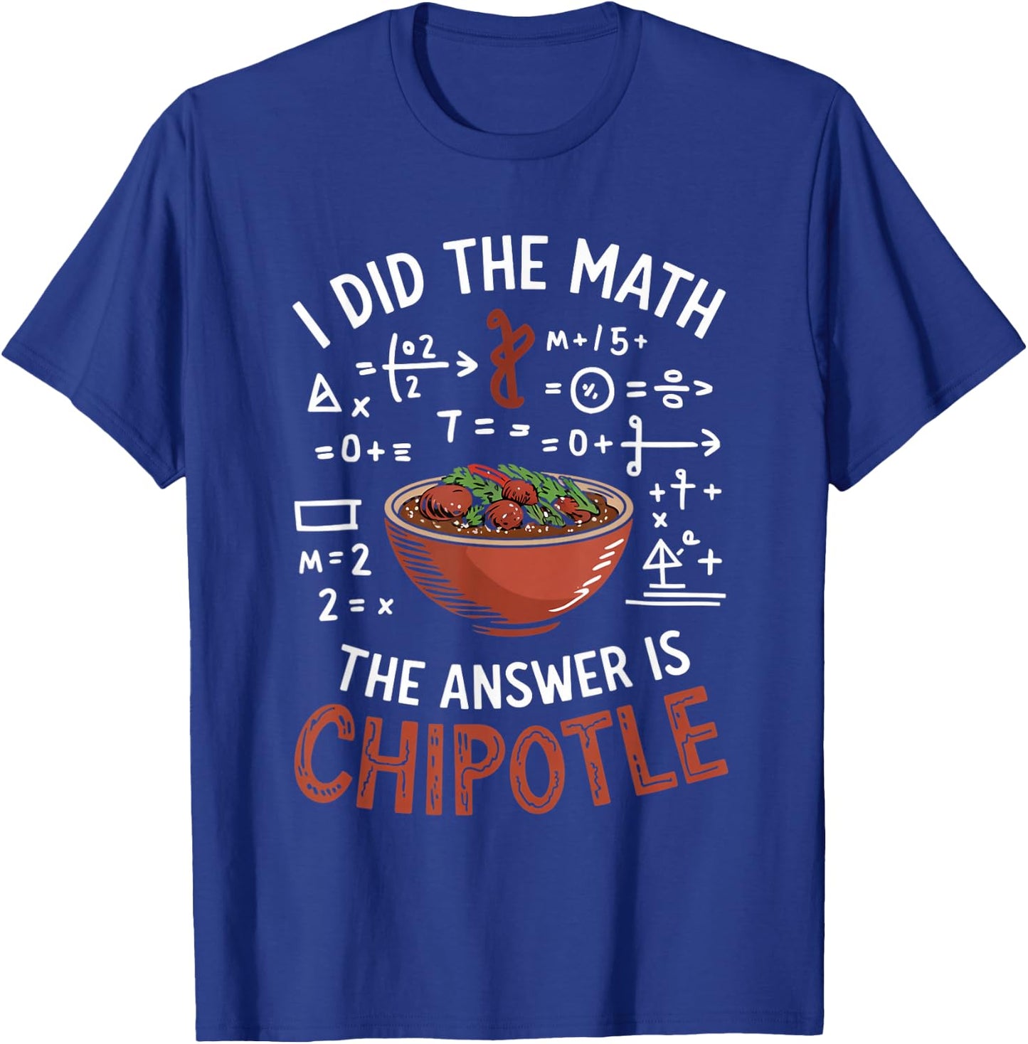 Food Lovers I Did The Math Answer Is Chipotle T-Shirt - T-Shirt | Royal