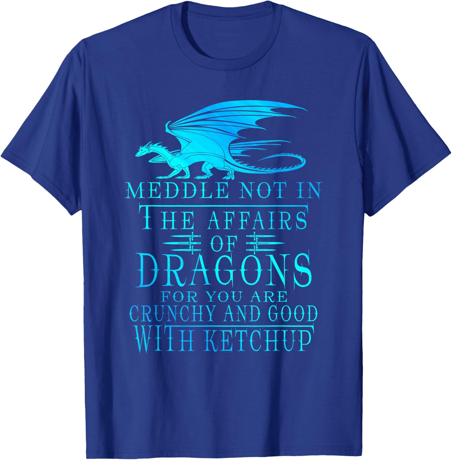 Meddle Not In The Affairs Of Dragons T-Shirt - T-Shirt | Royal