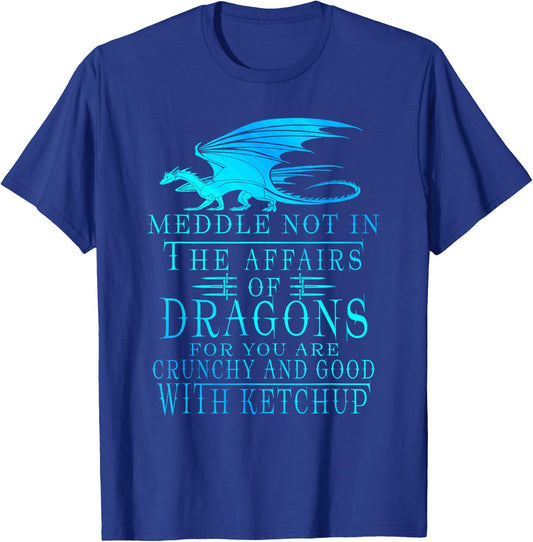 Meddle Not In The Affairs Of Dragons T-Shirt - T-Shirt | Royal
