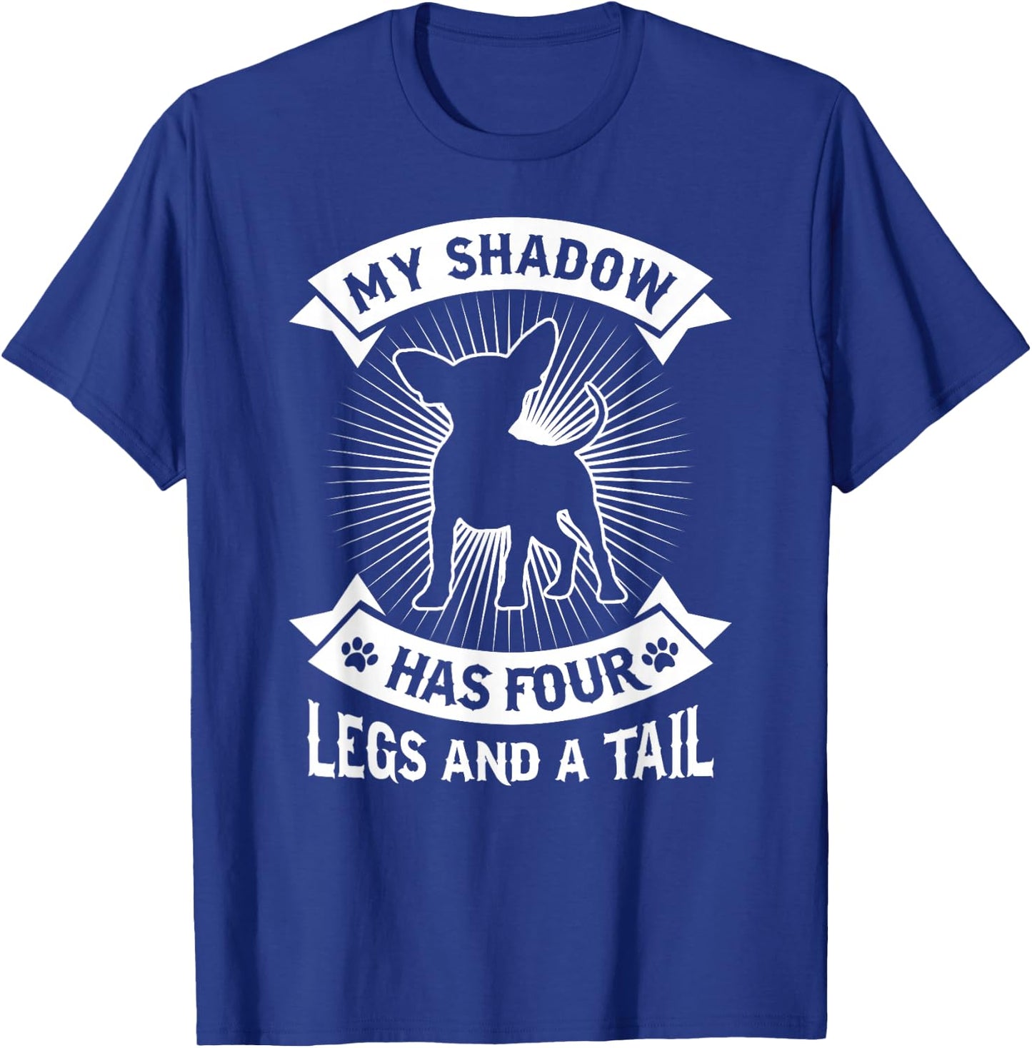 My Shadow Has 4 Legs And A Tail Chihuahua Dog Owner Shirt Men Women Girls Kids T-Shirt - T-Shirt | Royal