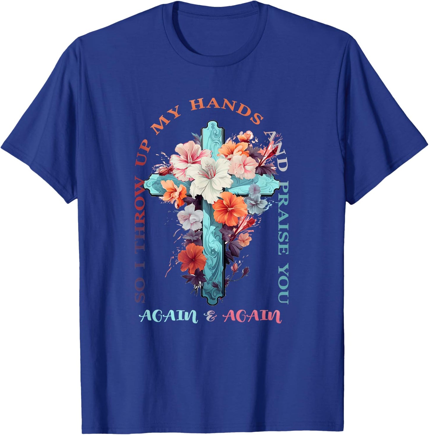 So I Throw Up My Hands Brandon Lake And Praise You T-Shirt - T-Shirt | Royal