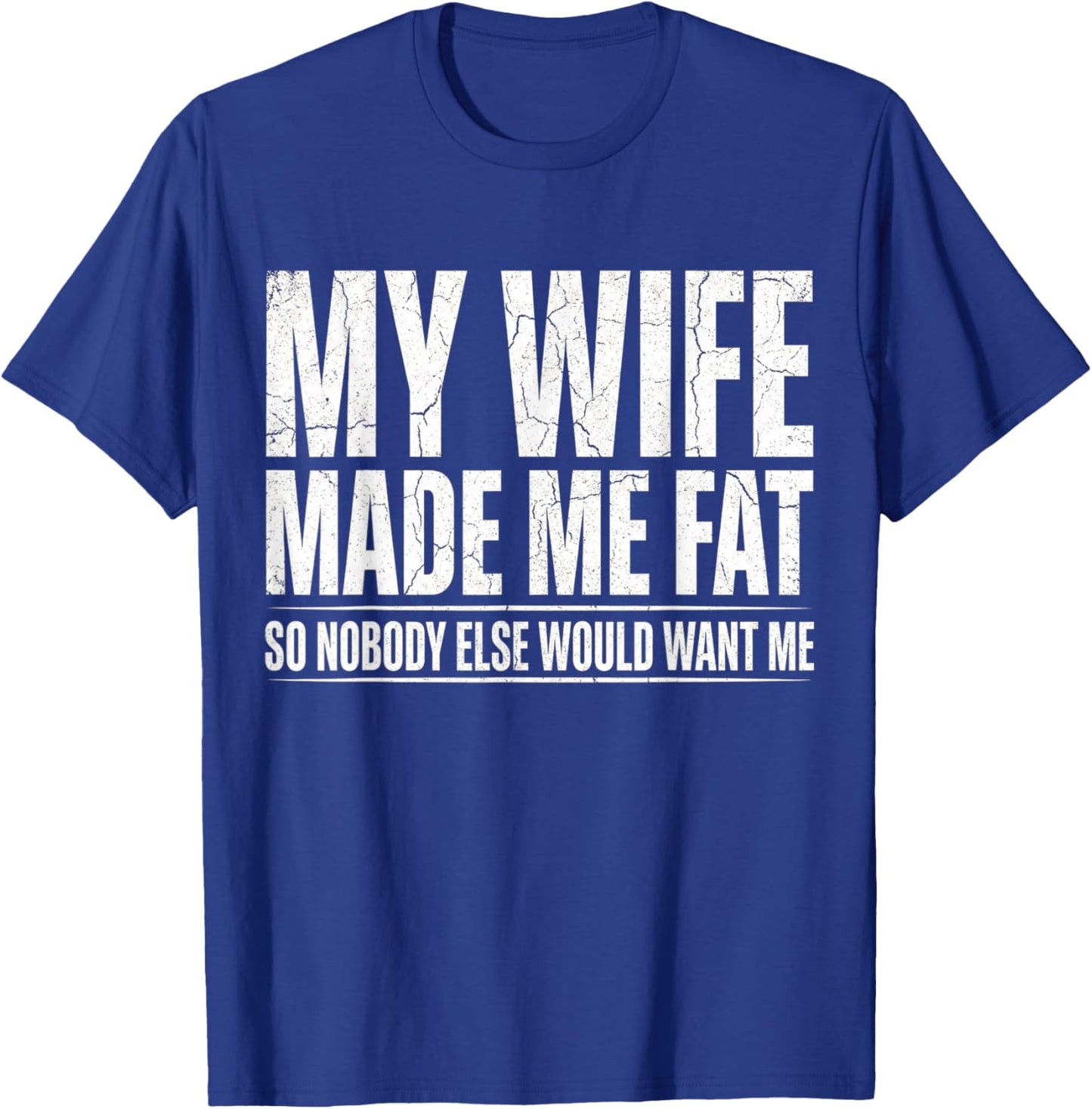 Fathers Day My Wife Made Me Fat Funny Saying Husband T-Shirt - T-Shirt | Royal