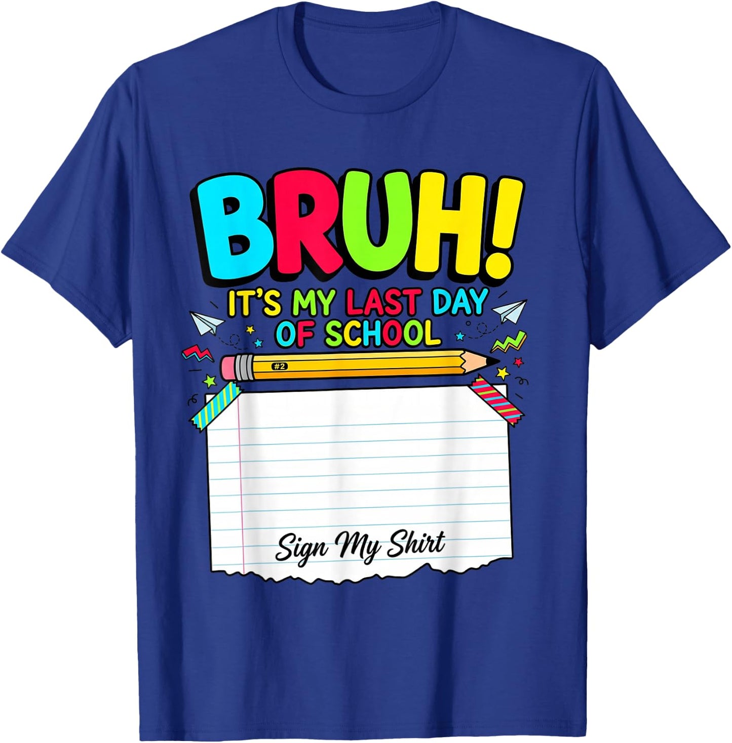 Bruh Its My Last Day of School Autograph Student Sign My T-Shirt - T-Shirt | Royal