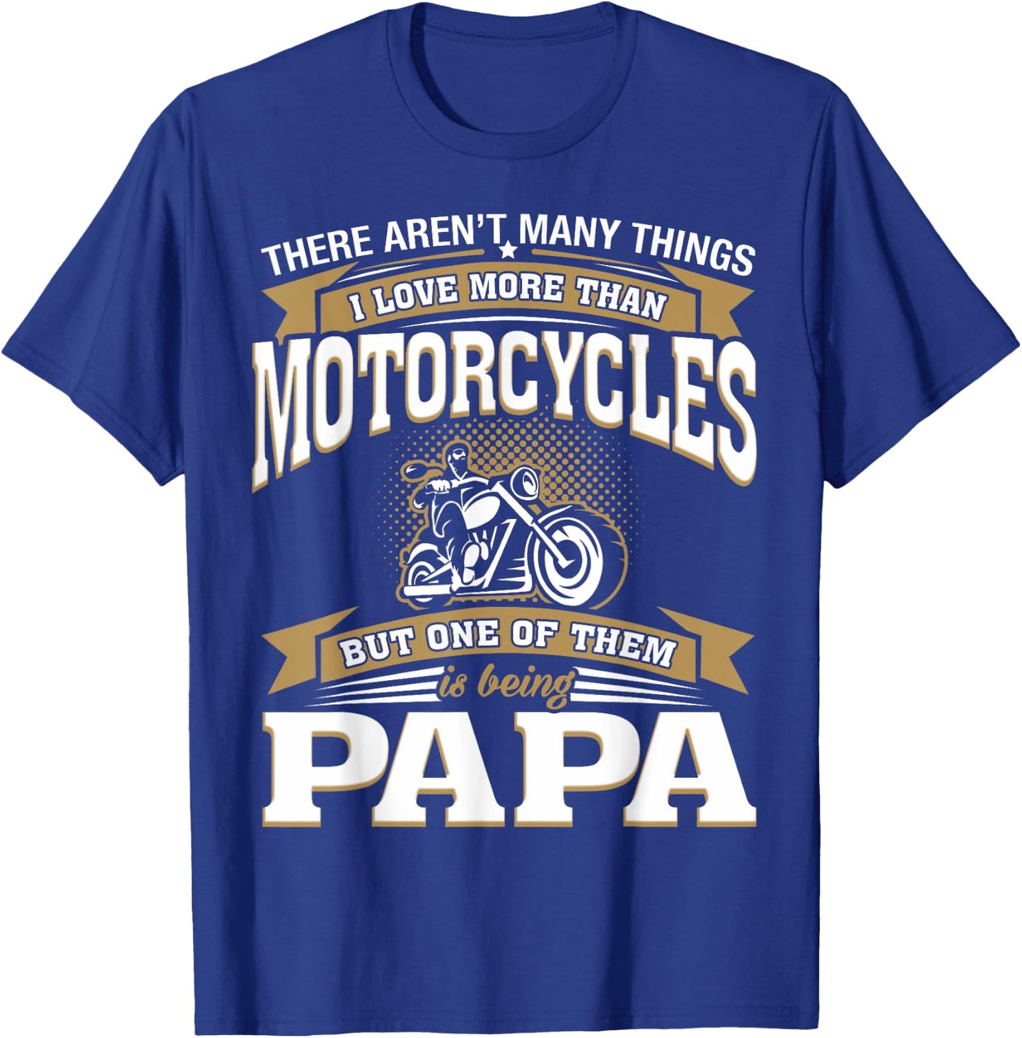 I Love More Than Motorcycles Being Papa Biker Papa T-Shirt - T-Shirt | Royal