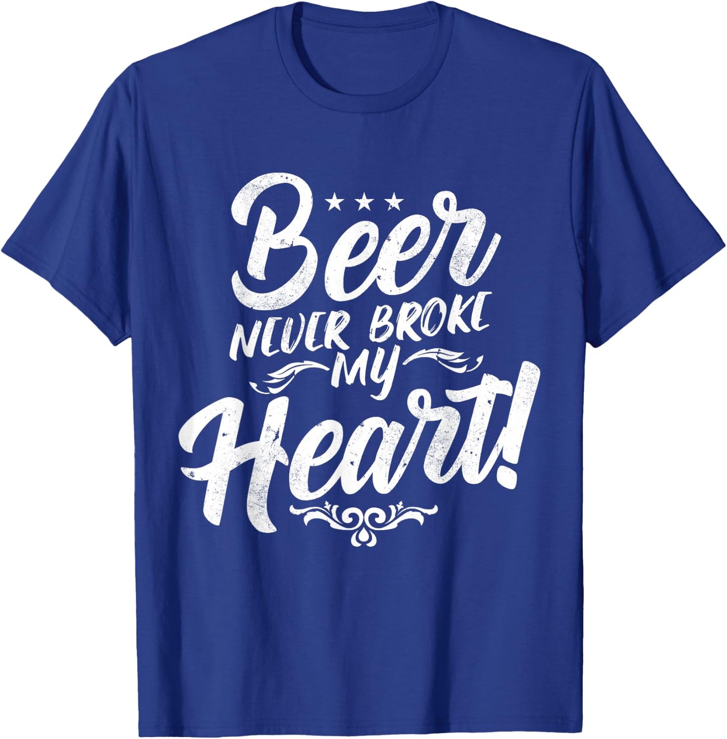 Beer Never Broke My Heart! T-Shirt - T-Shirt | Royal