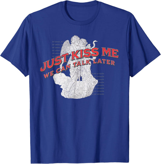 Just Kiss Me We Can Talk Later Funny Love Quote T-Shirt - T-Shirt | Royal